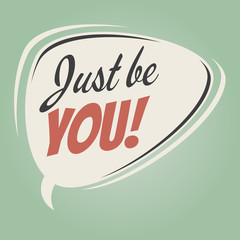 just be you