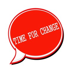 TIME FOR CHANGE white stamp text on red Speech Bubble