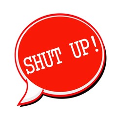 SHUT UP white stamp text on red Speech Bubble