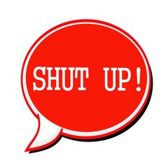 SHUT UP white stamp text on red Speech Bubble