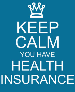 Keep Calm You Have Health Insurance blue sign
