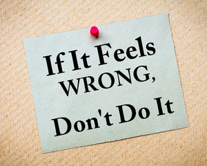 If It Feels Wrong, Don't Do It motivational message