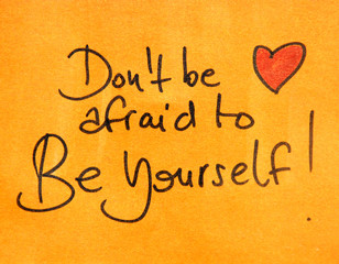 don t be afraid to be yourself