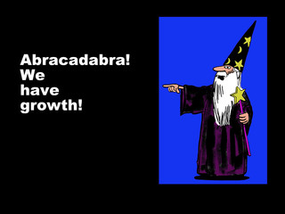 Business cartoon showing a wizard and the words, 'Abracadabra!  We have growth!'.