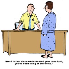 Business cartoon showing worker in bathrobe and boss saying to him, 'Word is that since we increased your case load, you've been living at the office'. © cartoonresource