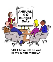 Business cartoon showing people in meeting, chart that reads, 'Annual 4Q Budget Cuts' and leader saying, 'all I have left to cut is my lunch money'.