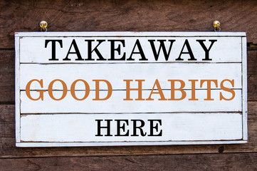 Fototapeta na wymiar Inspirational message - Takeaway Good Habits Here