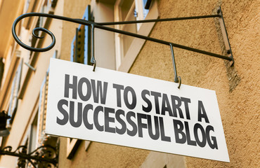 How to Start a Successful Blog sign in a conceptual image