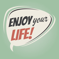enjoy your life retro speech balloon