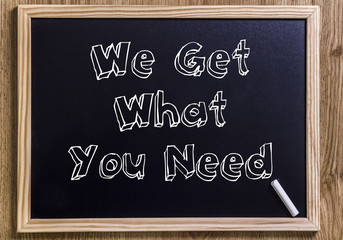 Fototapeta premium We Get What You Need