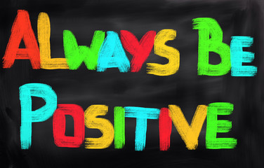 Always Be Positive Concept