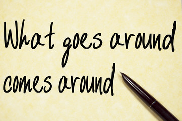 what goes around comes around text write on paper