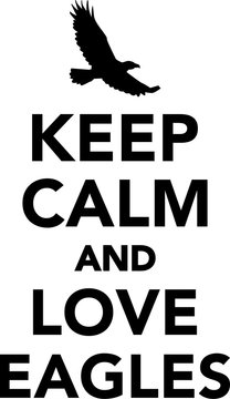 Keep calm and love eagles