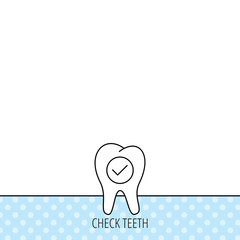 Check tooth icon. Stomatology sign.