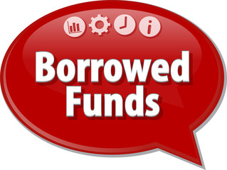 Borrowed Funds  Business term speech bubble illustration