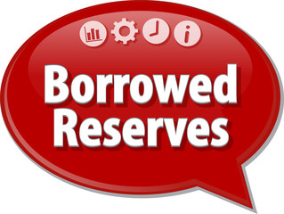 Borrowed Reserves  Business term speech bubble illustration