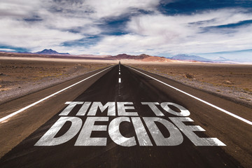 Time to Decide written on desert road