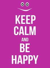 Keep calm and be happy