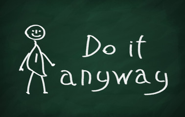 Do it anyway