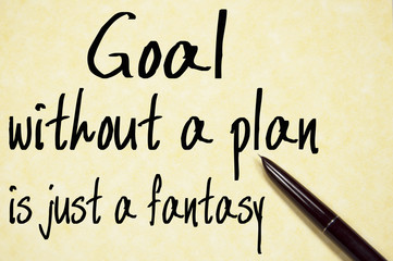 goal without a plan is just a fantasy