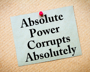 Absolute Power Corrupts Absolutely saying written on paper