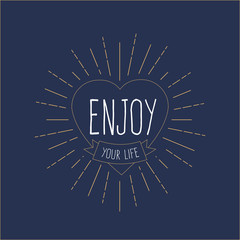 'Enjoy Your Life' vintage card heart with sunburst, hipster badge, t-shirt design .Vector illustration.