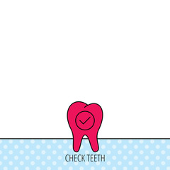 Check tooth icon. Stomatology sign.
