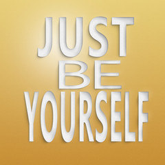 just be yourself