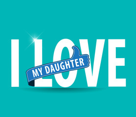 I love my daughter flat colors typography graphic design - vector eps10