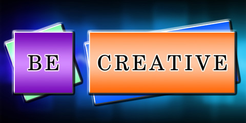 Be Creative, quote on colorful Background