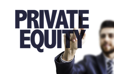 Businessman pointing the text: Private Equity