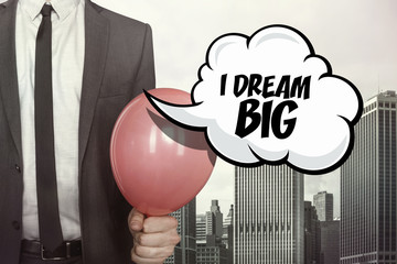I dream big text on speech bubble
