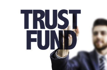 Business man pointing the text: Trust Fund
