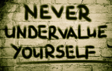 Never Undervalue Yourself Concept