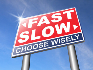 fast or slow