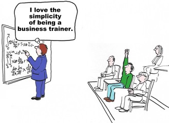 Business cartoon of business trainer at blackboard with complicated formulas thinking, 'I love the simplicity of being a business trainer'.  As perplexed audience looks on.