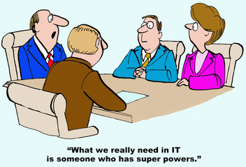Technology and business cartoon showing businesspeople in a meeting and leader saying, 'What we really need in IT is someone who has super powers'.  