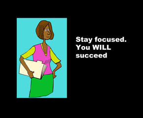 Business or education cartoon showing a black millennial woman.  Line says, 'Stay focused.  You WILL succeed'.