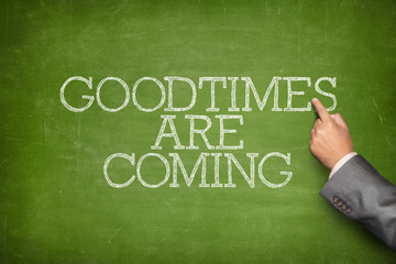 Good times are coming text on blackboard