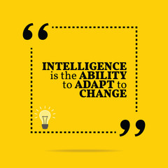 Inspirational motivational quote. Intelligence is the ability to