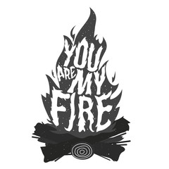 Trendy hipster illustration with bonfire. You are my fire. Stylized lettering poster with quote, vector greeting card or t-shirt print. Save the date, home decoration design, valentine's day card