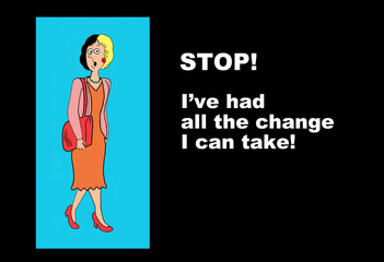 Business image showing woman with half blonde and half black hair.  She says, 'Stop!  I've had all the change I can take!'.
