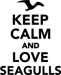 Keep calm and love seagulls