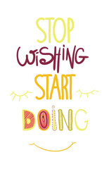 Colorful hand driving inspirational poster, simple quote for home and office. Stop dreaming start doing