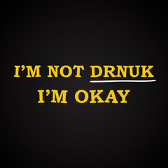 I'm not drunk - funny inscription template