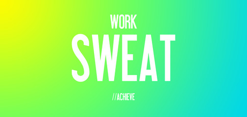 WORK - SWEAT - ACHIEVE
