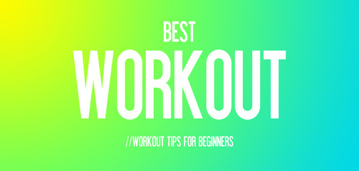 BEST - WORKOUT - WORKOUT TIPS FOR BEGINNERS
