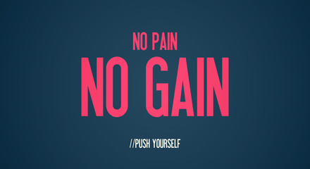 NO PAIN - NO GAIN - PUSH YOURSELF
