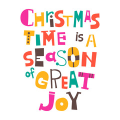Christmas time is a season of great joy. Christmas greeting. Lettering