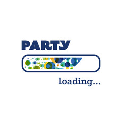 Party Loading - Inspirational Quote, Slogan, Saying, Writing - Progress Bar Loading with the text: Party